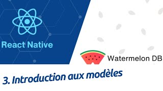 Local first avec React Native  Expo et watermelonDB  3 Introduction aux modèles [upl. by Cas]