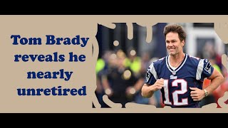 Tom Brady reveals he nearly unretired [upl. by Gillead]