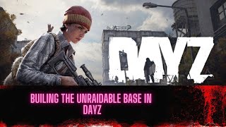 Building that UnRaidable Base in DayZ [upl. by Innavoj437]