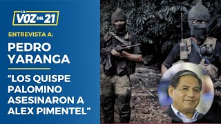 ENTREVISTA Pedro Yaranga “Los Quispe Palomino asesinaron a Alex Pimentel” [upl. by Veneaux]