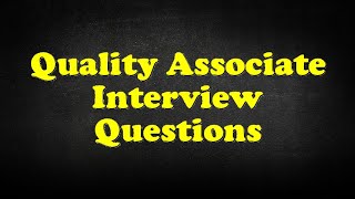 Quality Associate Interview Questions [upl. by Naliorf460]