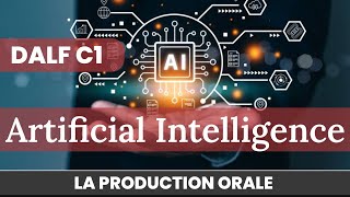 DALF C1 SPEAKING TOPICS  ARTIFICIAL INTELLIGENCE  DALF C1 PRODUCTION ORALE [upl. by Gniw]