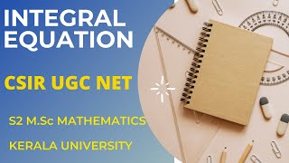 INTEGRAL EQUATIONS Fredholm Voltera CSIR UGC NET S2 MSc Mathematics University of Kerala [upl. by Ylhsa]