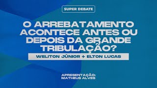 O ARREBATAMENTO ACONTECE ANTES OU DEPOIS DA GRANDE TRIBULAÇÃO  SUPER DEBATE [upl. by Molton]