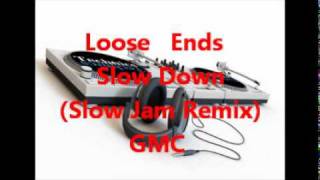 Loose Ends  Slow Down Slow Jam Remix [upl. by Danit]