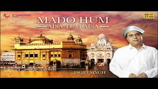 Madho Hum Aise Tu Aisa  Shabad Gurbani  Jagjit Singh  Shabad Gurbani and Jagjit Singh Hits [upl. by Rusticus976]