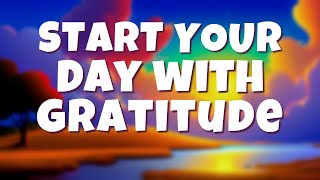 Start Your Day with a GRATEFUL Heart  Morning GRATITUDE Affirmations 10 Minutes [upl. by Ahsiryt209]