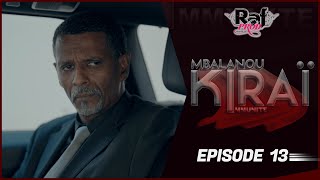 MBALANOU KIRAI  Saison 1  Episode 13 [upl. by Fitzsimmons]