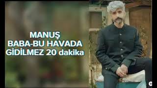 MANUŞ BABABU HAVADA GİDİLMEZ 20 dakika [upl. by Blain664]