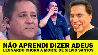 LEONARDO CHORA EM SHOW E FAZ HOMENAGEM PARA SILVIO SANTOS quot NÃO APRENDI DIZER ADEUSquot [upl. by Shelba]