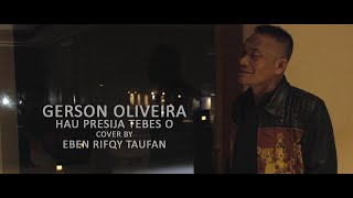 Gerson Oliveira  Hau Presija Tebes O Cover by Eben Rifqy Taufan [upl. by Adnaluoy32]