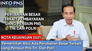 Dalam Nota Keuangan 2021 Pemerintah Akui Ada Perubahan Besar Terkait Uang Pensiun Pns Tni Dan Polri [upl. by Dnaletak]