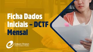 PERDCOMP  DCTF Mensal  Ficha Dados Iniciais  Prof Édison Pinzon  Vídeo 5 de 10 [upl. by Pippo]