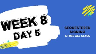 Sequestered Signing Week 8 Day 5 free ASL class [upl. by Adiraf]