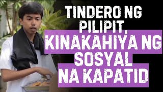 Tindero ng Pilipit Kinakahiya Ng Sosyal na Kapatid [upl. by Sakmar]