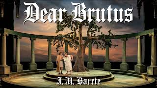 Dear Brutus by JM Barrie Audiobook [upl. by Trumann688]