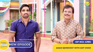 NEW Ep 4190  Aman Sehrawat with Asit Modi  Taarak Mehta Ka Ooltah Chashmah  तारक मेहता [upl. by Iramohs]