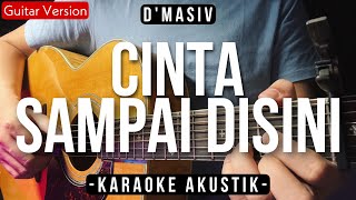 Cinta Sampai Disini Karaoke Akustik  Dmasiv HQ Audio [upl. by Zuleika]