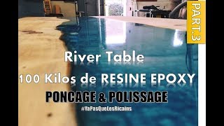 PART33 RIVER TABLE 100 KILOS  PONÇAGE POLISSAGE RESINE EPOXY RESIN MAKER By ADOPTEUNECAISSE® [upl. by Marnia]