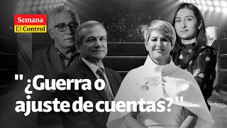 EL CONTROL quot¿Guerra o ajuste de cuentas en la Casa de Nariñoquot  SEMANA [upl. by Cas]