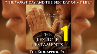 Pt 1  Joey Diazs Testicle Testaments 1  The Kidnapping [upl. by Atiner]