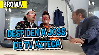 DESPIDEN A JOSS DE TV AZTECA  BROMA LOS DESTRAMPADOS [upl. by Antonin388]