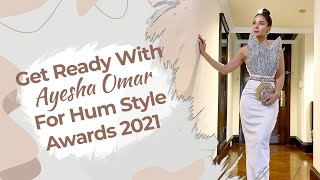 Get Ready With Me For Hum Style Awards 2021  Ayesha Omar [upl. by Toolis]