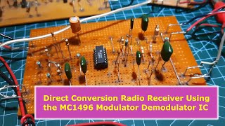 Direct Conversion Radio Receiver Using the MC1496 Double Balanced Modulator Demodulator IC [upl. by Brunk218]