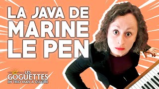 La java de Marine Le Pen  Les Goguettes en trio mais à quatre [upl. by Greggs]