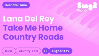 Lana Del Rey John Denver  Take Me Home Country Roads Higher Key Piano Karaoke [upl. by Bergren929]