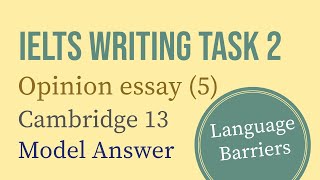 IELTS Writing Task 2 Opinion essay 5 Language Barriers  Cambridge 13 [upl. by Dugald]