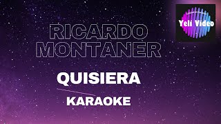 RICARDO MONTANER  QUISIERA KARAOKE [upl. by Eleonora]