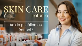 Ácido glicólico ou Retinol I Qual o melhor para utilizar no skincare da noite [upl. by Ahsasal]