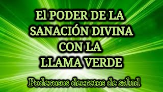 EL PODER DE LA SANACIÓN DIVINA con la LLAMA VERDE 🔥 Decretos de SALUD🌈Meditación METAFÍSICA [upl. by Hadrian]