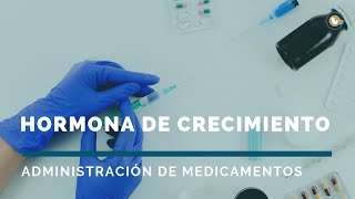 La hormona de crecimiento  Administración de medicamentos [upl. by Yerffoj683]