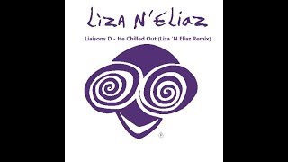 Liaisons D He Chilled Out Liza N Eliaz Remix [upl. by Holmen]