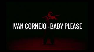 Ivan Cornejo  Baby Please Audio [upl. by Shamrao]