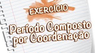 Exercícios  Período Composto por Coordenação Prof Noslen [upl. by Etnomaj395]