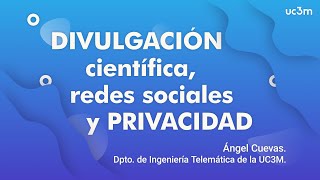 Divulgación científica redes sociales y privacidad  Ángel Cuevas investigador UC3M [upl. by Mukul985]