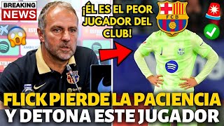 🚨¡URGENTE¡HANSI FLICK PIERDE LA PACIENCIA Y DETONA ESTE JUGADOR¡NADIE ESPERABA¡NOTICIAS BARCELONA [upl. by Mitchel]