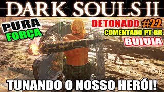 Dark Souls 2  Detonado Pura Força 22  Especial Fortalecendo MUITO o Nosso Guerreiro BUIUIA [upl. by Neyuq]