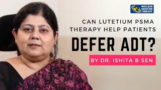 Can Lutetium PSMA Therapy Help Patients Defer ADT  By Dr Ishita B Sen [upl. by Gerrilee]