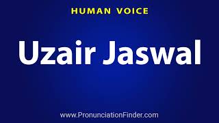 How To Pronounce Uzair Jaswal [upl. by Ahsiuqat314]