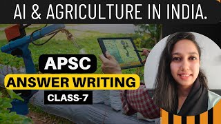 APSC Answer Writing class 7 The Role of AI in Agriculture I APSC CCE [upl. by Adlihtam541]