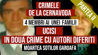 Partea II Crimele de la Cernavoda  Moartea familei Garoafa Giani Deli  Iorga [upl. by Lsiel]