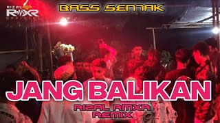 BASS SENTAK  JANG BALIKAN😁 Rizal Rmxr 2024🌴 [upl. by Yddet338]