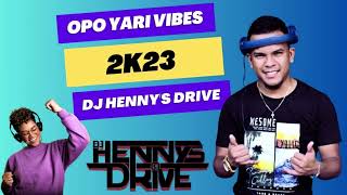 Opo Yari Vibes 2K23  Dj Hennys Drive [upl. by Moazami]