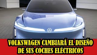 Volkswagen cambiará el diseño de sus coches eléctricos [upl. by Namurt]