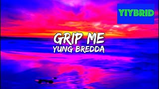 Yung Bredda  Grip Me Lyrics “Ms Grippy” [upl. by Ransom808]