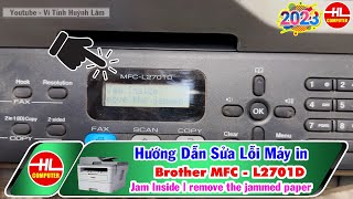 Hướng Dẫn Sửa Lỗi Máy in Brother MFC L2701D Jam Inside remove the jammed paper  Vi Tính Huỳnh Lâm [upl. by Margeaux793]